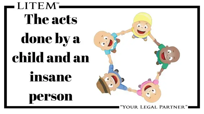 The acts done by a child and an insane person
